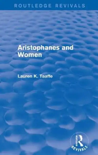 Aristophanes and Women (Routledge Revivals) by Lauren Taaffe