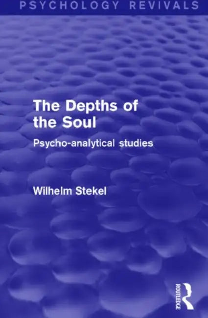 The Depths of the Soul (Psychology Revivals): Psycho-Analytical Studies by Wilhelm Stekel