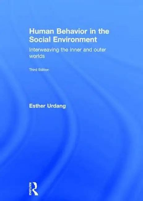 Human Behavior in the Social Environment: Interweaving the Inner and Outer Worlds by Esther Urdang