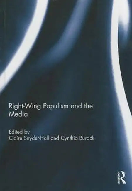 Right-Wing Populism and the Media by Claire Snyder-Hall