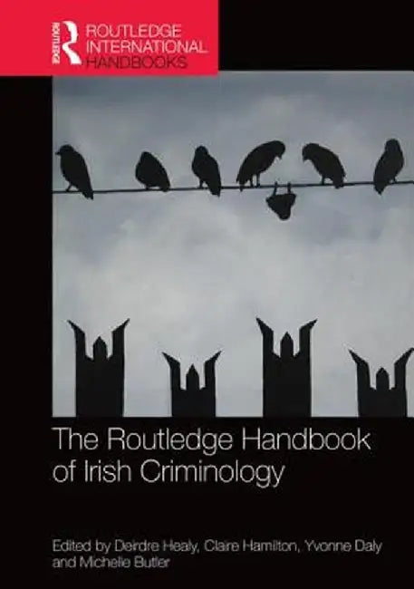The Routledge Handbook of Irish Criminology by Deirdre Healy