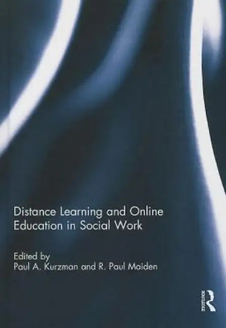 Distance Learning and Online Education in Social Work by Paul Kurzman