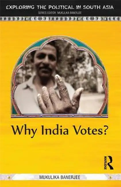 Why India Votes? by Mukulika Banerjee