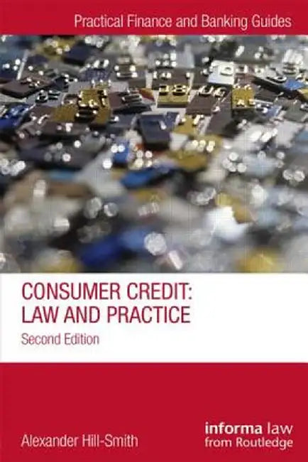 Consumer Credit: Law and Practice by Alexander Hill-Smith