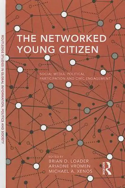The Networked Young Citizen: Social Media, Political Participation and Civic Engagement by Brian D. Loader