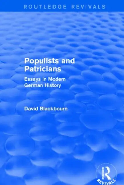 Populists and Patricians (Routledge Revivals): Essays in Modern German History by John Smith