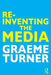 Re-Inventing the Media by Graeme Turner