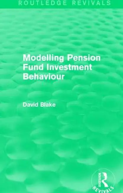 Modelling Pension Fund Investment Behaviour (Routledge Revivals) by David Blake