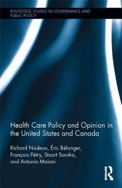 Health Care Policy and Opinion in the United States and Canada by Richard Nadeau
