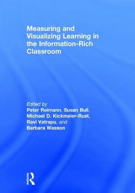 Measuring and Visualizing Learning in the Information-Rich Classroom by Peter Reimann