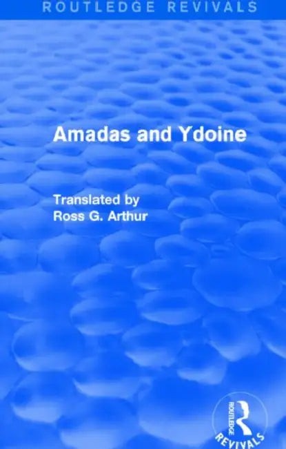 Amadas and Ydoine (Routledge Revivals) by Arthur Ross G.