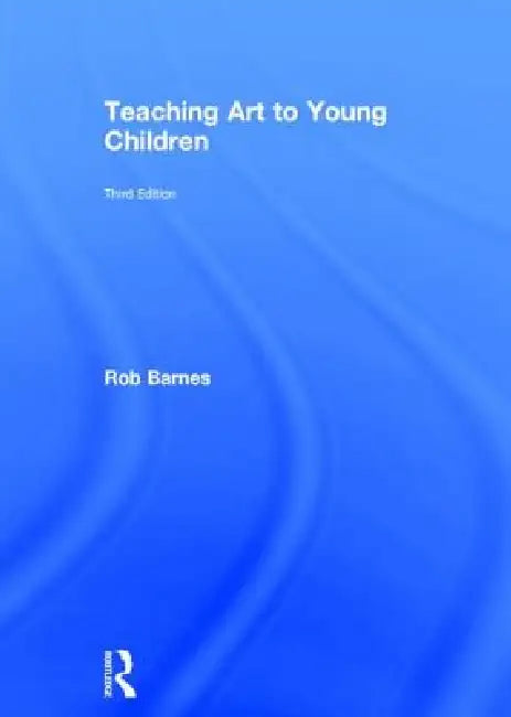 Teaching Art to Young Children by Rob Barnes
