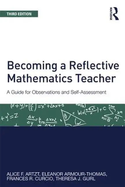 Becoming a Reflective Mathematics Teacher: A Guide for Observations and Self-Assessment by Alice F. Artzt