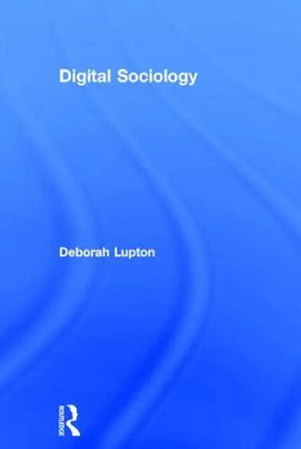 Digital Sociology by Deborah Lupton