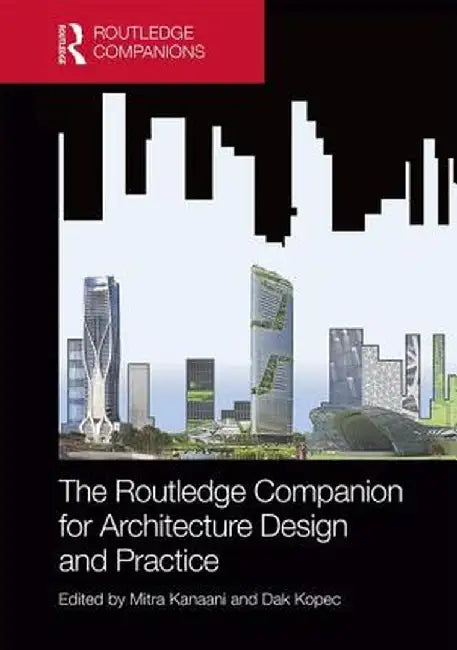 The Routledge Companion for Architecture Design and Practice: Established and Emerging Trends by Mitra Kanaani
