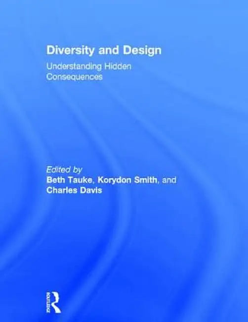 Diversity and Design: Understanding Hidden Consequences by Beth Tauke