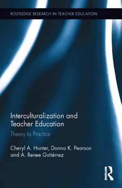 Interculturalization and Teacher Education: Theory to Practice by Cheryl Hunter
