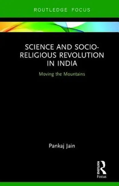 Science and Socio-Religious Revolution in India: Moving the Mountains by Pankaj Jain