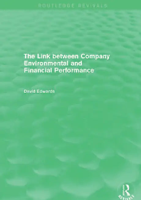 The Link Between Company Environmental and Financial Performance (Routledge Revivals) by Edwards David