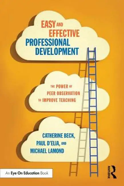 Easy and Effective Professional Development: The Power of Peer Observation to Improve Teaching by Catherine Beck