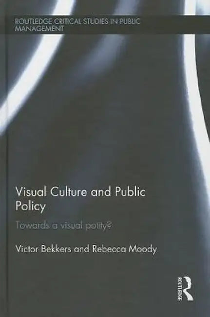 Visual Culture and Public Policy: Towards a Visual Polity? by Victor Bekkers