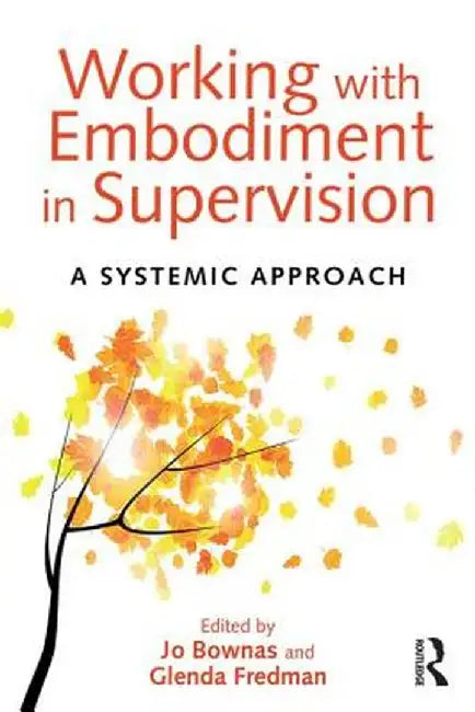 Working with Embodiment in Supervision: A Systemic Approach by Jo Bownas