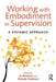Working with Embodiment in Supervision: A Systemic Approach by Jo Bownas