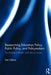 Researching Education Policy, Public Policy, and Policymakers: Qualitative methods and ethical issues by Dan Gibton