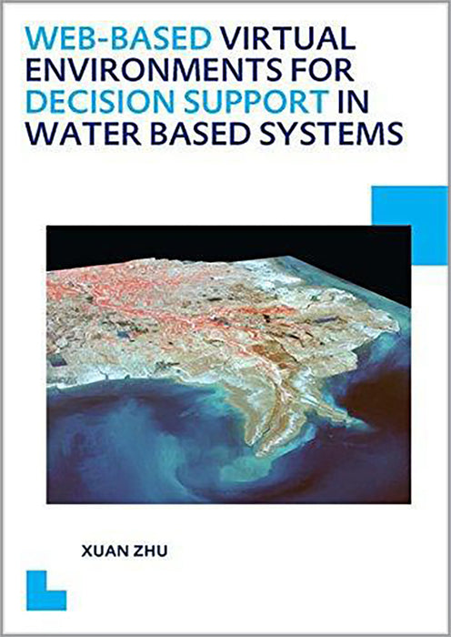 Web-Based Virtual Environments For Decision Support In Water Based Systems: UNESCO-IHE PhD Thesis