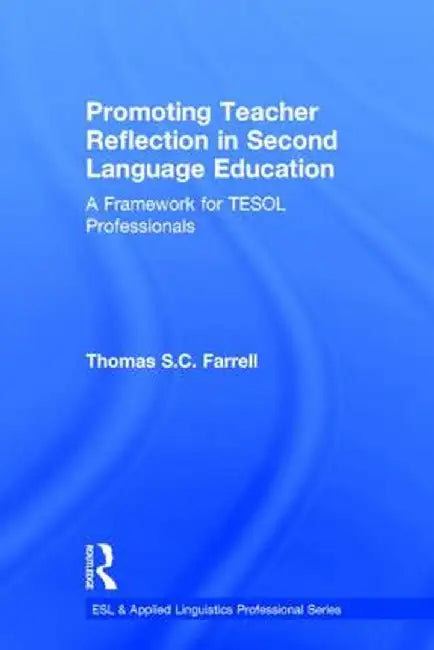 Promoting Teacher Reflection in Second Language Education: A Framework for TESOL Professionals by Thomas S. C. Farrell