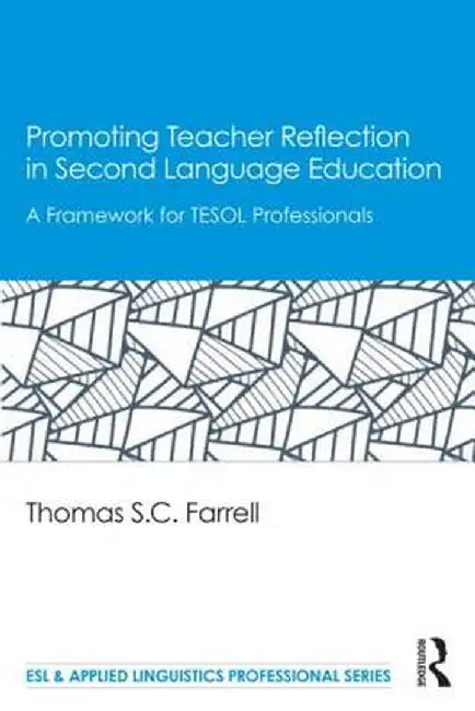 Promoting Teacher Reflection in Second Language Education: A Framework for TESOL Professionals by Thomas S. C. Farrell