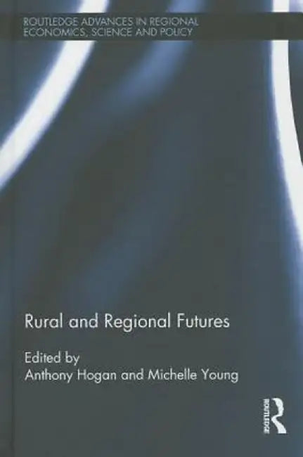 Rural and Regional Futures by Anthony Hogan