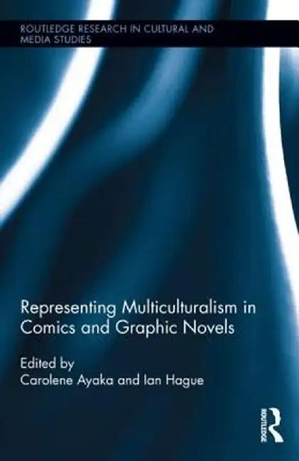 Representing Multiculturalism in Comics and Graphic Novels by Carolene Ayaka