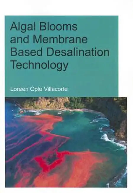 Algal Blooms And Membrane Based Desalination Technology: UNESCO-IHE PhD Thesis by Loreen Ople Villacorte