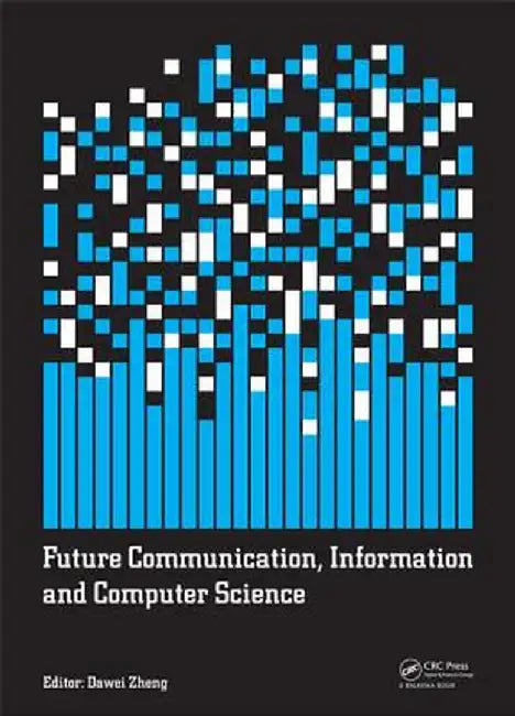 Future Communication, Information and Computer Science: Proceedings of the 2014 International Conference on Future Communication, Information and Comp by Dawei Zheng