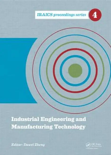 Industrial Engineering and Manufacturing Technology: Proceedings of the 2014 International Conference on Industrial Engineering and Manufacturing Tech by Dawei Zheng
