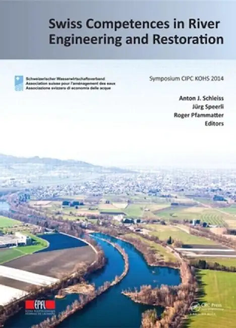 Swiss Competences in River Engineering and Restoration by Anton J. Schleiss