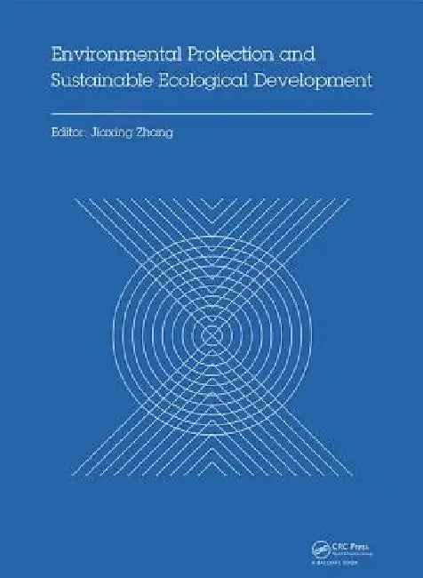Environmental Protection and Sustainable Ecological Development: Proceedings of the 2014 International Conference on Environmental Protection and Sust by Jiaxing Zhang