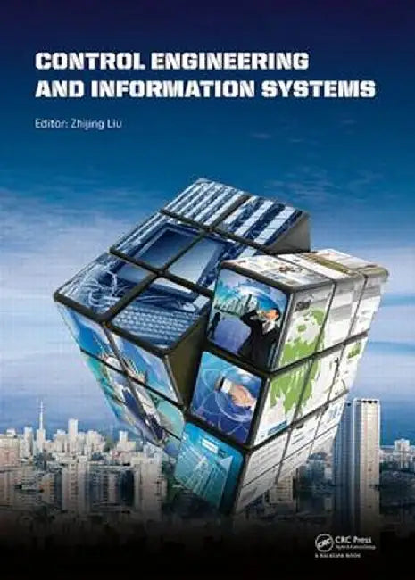 Control Engineering and Information Systems: Proceedings of the 2014 International Conference on Control Engineering and Information Systems (Icceis 2 by Zhijing Liu