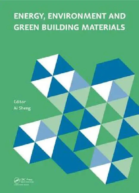 Energy, Environment and Green Building Materials: Proceedings of the 2014 International Conference on Energy, Environment and Green Building Materials by Ai Sheng