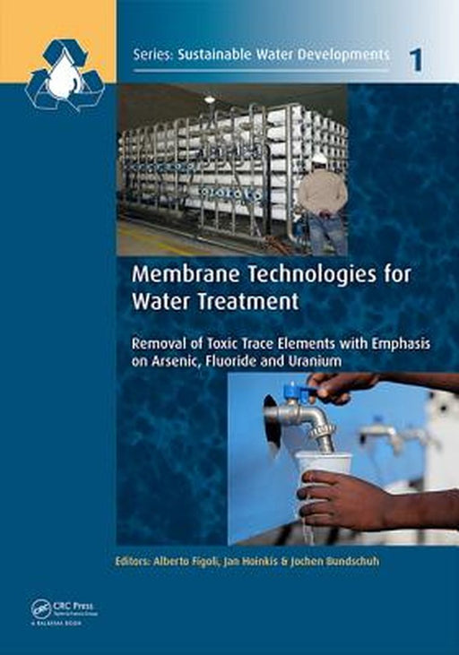 Membrane Technologies For Water Treatment: Removal of Toxic Trace elements by Alberto Figoli, Jan Hoinkis, Jochen Bundschuh