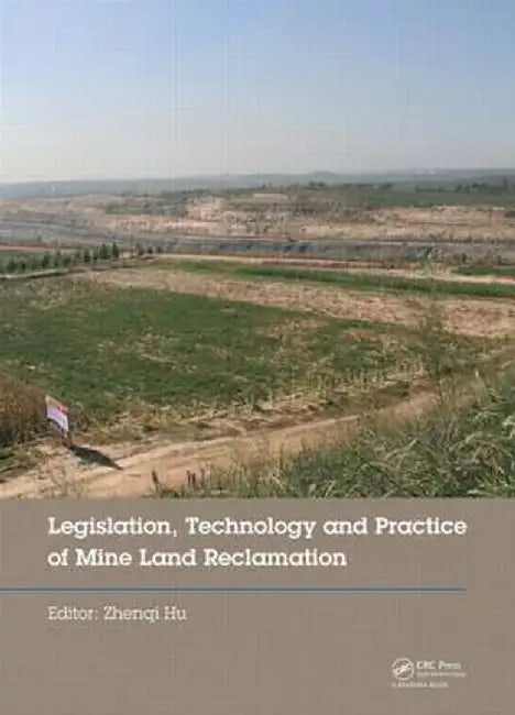 Legislation, Technology and Practice of Mine Land Reclamation: Proceedings of the Beijing International Symposium on Land Reclamation and Ecological R by Zhenqi Hu