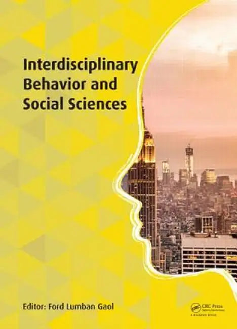 Interdisciplinary Behavior and Social Sciences: Proceedings of the 3rd International Congress on Interdisciplinary Behavior and Social Science 2014 (I by Ford Lumban Gaol