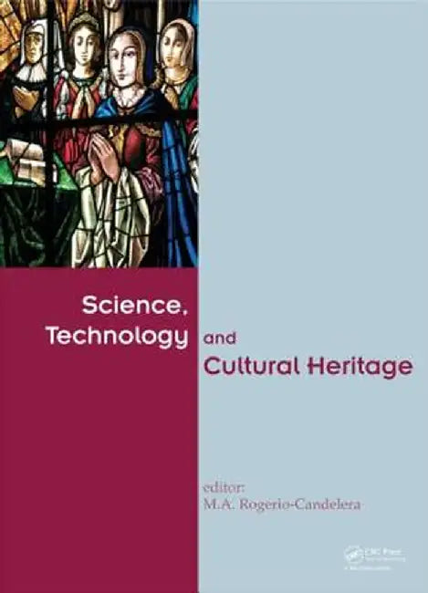 Science, Technology and Cultural Heritage by M.A. Rogerio-Candelera