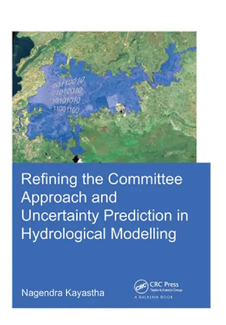 Refining the Committee Approach and Uncertainty Prediction in Hydrological Modelling by Nagendra Kayastha