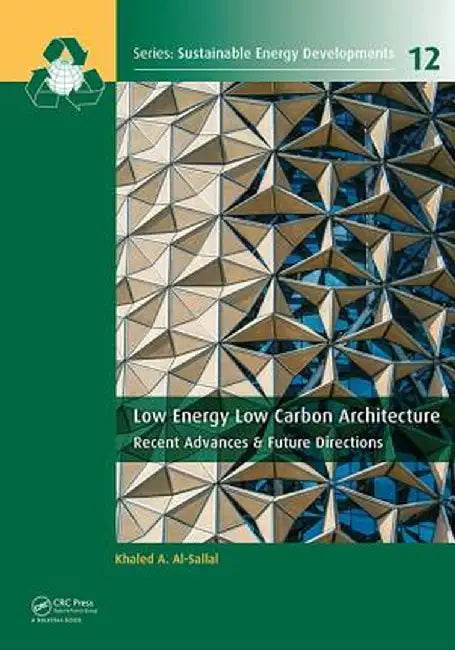 Low Energy Low Carbon Architecture: Recent Advances & Future Directions by Khaled Al-Sallal
