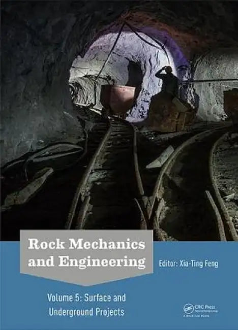 Rock Mechanics and Engineering Volume 5: Surface and Underground Projects by Xia-Ting Feng