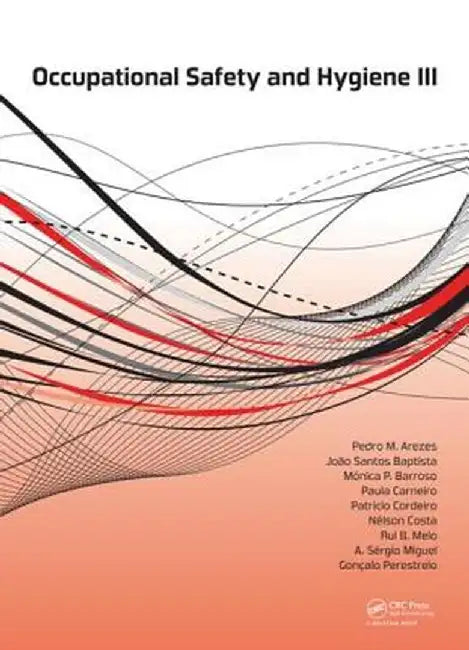 Occupational Safety And Hygiene Iii by Joao Santos Baptista, Monica P. Barroso, Paula Carneiro