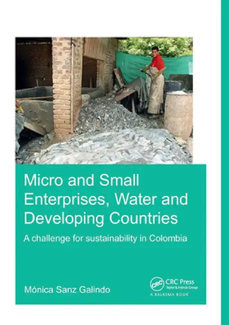 Micro and Small Enterprises, Water and Developing Countries: A Challenge for Sustainability in Colombia by Gloria Ana Sanz Galindo