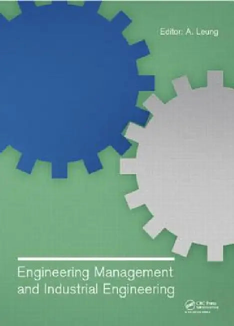 Engineering Management and Industrial Engineering: Proceedings of the 2014 International Conference on Engineering Management and Industrial Engineeri by A. Leung